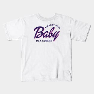 Nobody Puts Baby in a Corner Kids T-Shirt